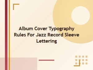 Album Cover Typography Rules for Jazz Record Sleeve Lettering
