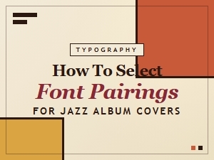 Jazz Album Cover Font Pairings: a Guide to Perfect Typography