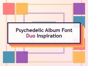 Psychedelic Album Font Duo Inspiration | Vintage & Retro Typefaces